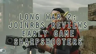 Long War 2 Classes: JoINrbs Reviews Early Game Sharpshooters