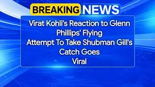 Virat Kohli's reaction to Glenn Phillips' flyingattempt to take Shubman Gill's catch goesviral