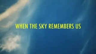 When the Sky Remembers Us &ndash; A Visual Poem