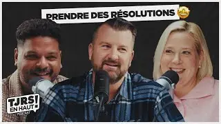 Prendre des résolutions qui tiennent : les vraies clés | TJRS EN HAUT - Épisode #27