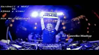 Hardwell & MAKJ VS. R3HAB & VINAI - How We Countdown! (Dj Tomeriko MashUp)