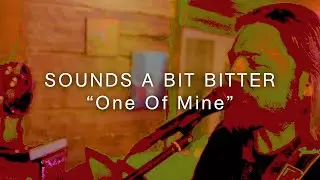 Sounds A Bit Bitter -  One Of Mine