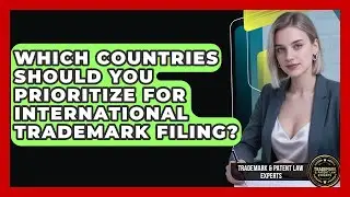 Which Countries Should You Prioritize For International Trademark Filing?
