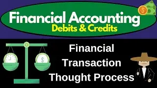 Financial Transaction Thought Process 160 Financial Accounting - Debits & Credits