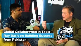 Global Collaboration in Taxis- Ray Basit on Building Success from Pakistan l Taxi Talk - Episode 14