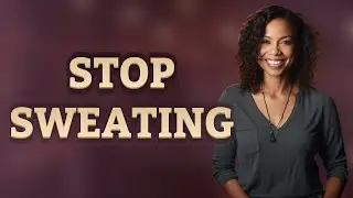 What Are Natural Ways to Stop Excessive Sweating?