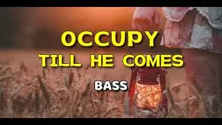 OCCUPY TILL HE COMES  |  Bass