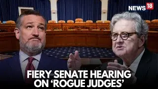 LIVE NOW: Fiery US Senate Hearing on &lsquo;Rogue Judges&rsquo; Sparks Showdown in Judiciary Committee | N18S