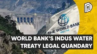 World Bank&rsquo;s Double Whammy on Indus Water Treaty