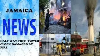Jamaica News - HALFWAY TREE TOWER CLOCK FIRE