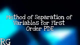 Method of Separation of Variables for First Order PDE  | RG