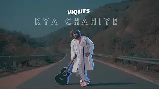 KYA CHAHIYE - Viqsit (Official Music Video)