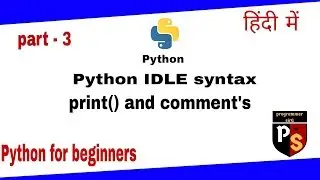 Python Tutorial for Beginners in Hindi  -   3   Python IDLE syntax print() & comments