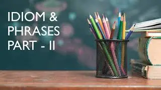 Idiom & Phrases   Part II