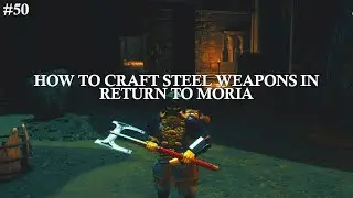 #50 How To Make Steel Weapons in Return to Moria - Hit Harder!