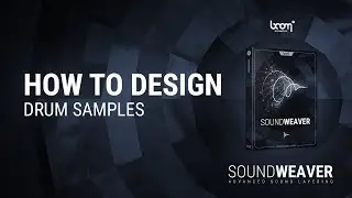 SOUNDWEAVER | How To Design | Drum Samples