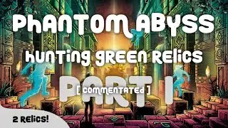 HUNTING GREEN RELICS | Phantom Abyss (Part 1)