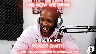 And Now We Drink Episode 243 with Comedian Roger Smith