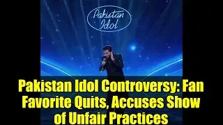 Скандал вокруг шоу Pakistan Idol: любимец публики покинул проект и обвинил шоу в нечестной практике.