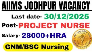 AIIMS JODHPUR PROJECT NURSE VACANCY 2025 | Direct Interview joining | GNM/BSC nursing allowed |
