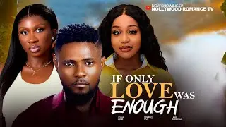 IF ONLY LOVE WAS ENOUGH - UCHE MONTANA, MAURICE SAM, SONIA UCHE 2026 Latest Trending Nigerian Movies