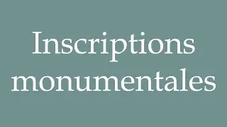 How to Pronounce ''Inscriptions monumentales'' (Monumental inscriptions) Correctly in French