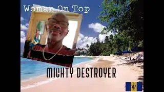 The Mighty Destroyer.. Woman on top (Live Audio) ; Barbados Calypso music.