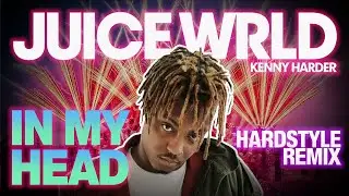 JuiceWRLD - In My Head (Kenny Harder Hardstyle Remix)