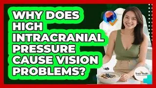 Why Does High Intracranial Pressure Cause Vision Problems? - Brain Health Support Network