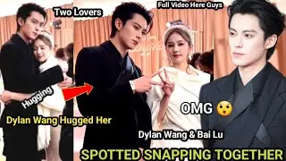 Dylan Wang Hugged Bai Lu in Public Today After Shooting - Shen Yue in Heartbreak 
