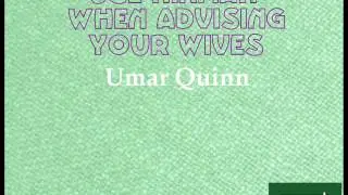 Use Hikmah When Advising Your Wives - Umar Quinn