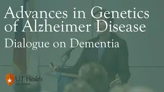 Dialogue on Dementia: Advances in Genetics of Alzheimer Disease
