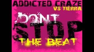 Addicted Craze Vs. Tierra - Don&acute;t Stop the Beat (Clubbticket Remix)