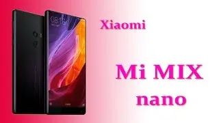Xiaomi Mi MIX Nano Upcoming with Screen to Body Ratio 90% ! Chipset: Qualcomm Snapdragon 821 !