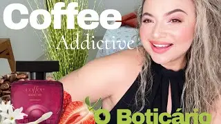 Coffee Addictive - Lançamento O Boticário