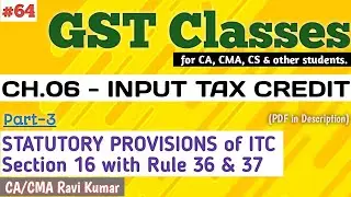 64 | CH.06, PART-3 | INPUT TAX CREDIT | SECTION 16 with RULE 36 & 37 | STATUTORY PROVISIONS | ICAI