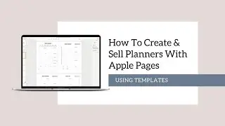 How To Create Printable Planners (To Sell) Using Apple Pages - It's A Whole Lot Easier Than Canva!