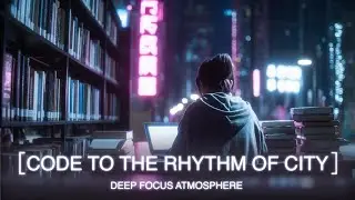 Code to the Rhythm of the City | Ambient Music for Coding, Studying & Night Work (70 Min)