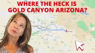 Where the Heck is Gold Canyon AZ? Gold Canyon Real Estate Agent