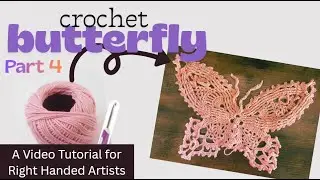 Crochet Butterfly - Part 4 - RIGHT Handed