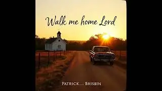 Walk Me Home Lord Patrick Brisbin