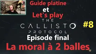 #8 Guide platine et let's play The Callisto Protocol, &eacute;pisode final la moral &agrave; 2 balles.