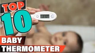 Best Baby Thermometers In 2021 - Top 10 Baby Thermometer Review