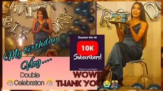 My Birthday and 10k Special Vlog 🥺🎊