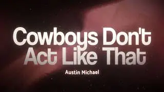Austin Michael - Cowboys Don't Act Like That 💔 (Lyrics)