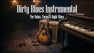 Dark & Dirty Blues 🎸 Instrumental Night Vibes