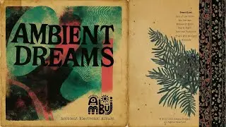 Ambient Dreams (Full Album) | Peaceful Ambient Sounds & Textures | Ambuj Project