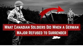 What Canadian Soldiers Did When a German Major Refused to Surrender | WW2 Normandy