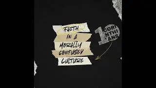 Faith In A Morally Confused Culture