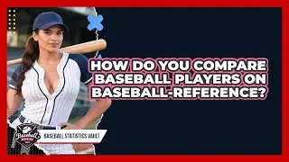 How Do You Compare Baseball Players On Baseball-Reference? - Baseball Statistics Vault